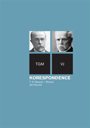 Korespondence TGM - Slované, svazek jižní Slované - Tomáš Garrigue Masaryk