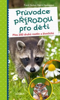 Průvodce přírodou pro děti - Přes 200 druhů rostlin a živočichů - VÝPRODEJ