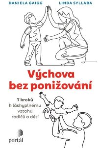 Výchova bez ponižování - Sedm kroků k láskyplnému vztahu rodičů a dětí - VÝPRODEJ