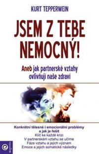 Jsem z tebe nemocný - Aneb jak partnerské vztahy ovlivňují naše zdraví - VÝPRODEJ