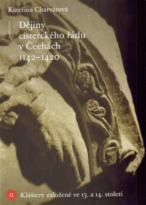Dějiny cisterckého řádu v Čechách (1140-1420) - Kláštery založené ve 13. a 14. století - VÝPRODEJ