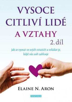 Vysoce citliví lidé a vztahy 2. díl - Jak se vyznat ve svých vztazích a zvládat je, když vás svět zahlcuje - VÝPRODEJ