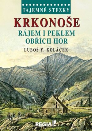 Tajemné stezky - Krkonoše - rájem i peklem Obřích hor - Luboš Y. Koláček - VÝPRODEJ