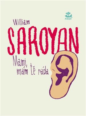 Mami, mám tě ráda - William Saroyan - VÝPRODEJ