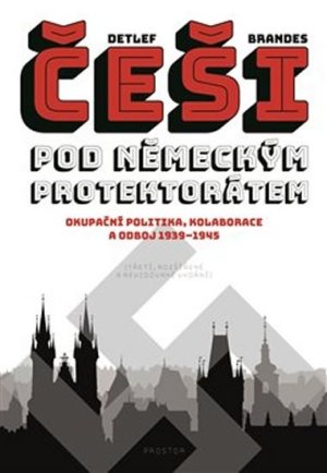 Češi pod německým protektorátem. Okupační politika, kolaborace a odboj 1939–1945 - VÝPRODEJ