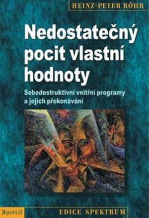 Nedostatečný pocit vlastní hodnoty - Sebedestruktivní vnitřní programy a jejich překonávání - VÝPRODEJ