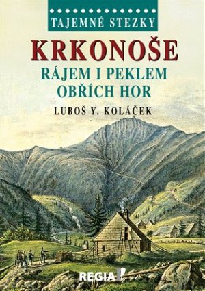 Tajemné stezky - Krkonoše - rájem i peklem Obřích hor - Luboš Y. Koláček - VÝPRODEJ