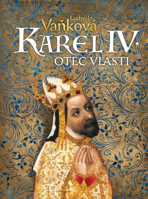 Karel IV. - Otec vlasti - VÝPRODEJ
